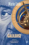 Galileusz. Heretyk, który poruszył wszechświat - Mario Livio