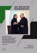 Akt der guten Nachbarschaft - 30 Jahre Vertrag über gute Nachbarschaft und freundschaftliche Zusammenarbeit zwischen Polen und Deutschland