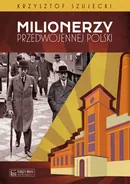 Milionerzy przedwojennej Polski - Outlet - Krzysztof Szujecki