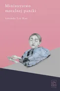 Ministerstwo moralnej paniki - Amanda Lee Koe