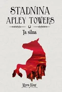 Stadnina Apley Towers. Tom 2. Ta silna - Myra King