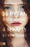 36 pytań by cię poznać 4 minuty by pokochać - Jordi Sierra i Fabra