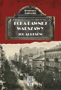 Echa dawnej Warszawy 100 adresów Tom 1 - Ireneusz Zalewski