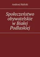 Społeczeństwo obywatelskie w Białej Podlaskiej - Andrzej Halicki