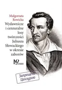 Wydawnicze i cenzuralne losy twórczości Juliusza Słowackiego w okresie zaborów - Małgorzata Rowicka