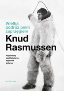 Wielka podróż psim zaprzęgiem - Knud Rasmussen