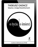 Wypisy z ksiąg filozoficznych. O życiu. O śmierci - Tadeusz Gadacz