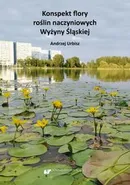 Konspekt flory roślin naczyniowych Wyżyny Śląskiej - Andrzej Urbisz