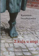Z kulą u nogi - Kazimiera Szczykutowicz