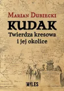 Kudak Twierdza kresowa i jej okolice - Marian Dubiecki