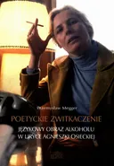 Poetyckie zwitkaczenie Językowy obraz alkoholu w liryce Agnieszki Osieckiej - Przemysław Megger