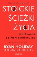 Stoickie ścieżki życia Od Zenona do Marka Aureliusza - Stephen Hanselman