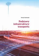 Podstawy infrastruktury transportu - Henryk Karbowiak