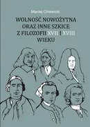 Wolność nowożytna oraz inne szkice z filozofii XVII i XVIII wieku - Maciej Chlewicki