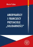 Amerykańscy i francuscy przyjaciele Solidarności - Marcin Frybes