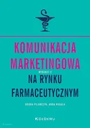 Komunikacja marketingowa na rynku farmaceutycznym - Bogna Pilarczyk