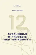 12 dysfunkcji w procesie mentoringowym - Piotr Ciacek