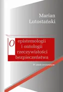 O epistemologii i ontologii rzeczywistości bezpieczeństwa - Marian Lutostański