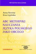 ABC metodyki nauczania języka polskiego jako obcego - Ewa Lipińska