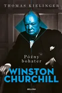 Późny bohater Biografia Winstona Churchilla - Thomas Kielinger