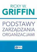 Podstawy zarządzania organizacjami - Ricky W. Griffin