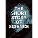 The Short Story of Science - Tom Jackson