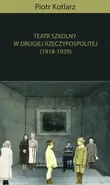 Teatr szkolny w Drugiej Rzeczypospolitej (1918-1939) - Piotr Kotlarz