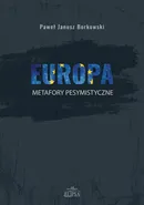Europa metafory pesymistyczne - Paweł Janusz Borkowski
