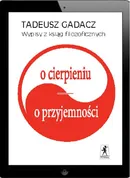 Wypisy z ksiąg filozoficznych: O cierpieniu, o przyjemności - Tadeusz Gadacz