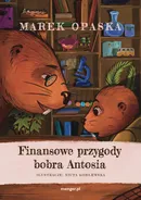 Finansowe przygody bobra Antosia - Marek Opaska
