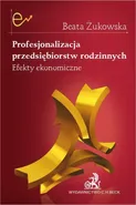 Profesjonalizacja przedsiębiorstw rodzinnych. Efekty ekonomiczne - Beata Żukowska