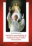 Święty Jan Paweł II wpisany w nasze walki i zwycięstwa - Jan Śledzianowski