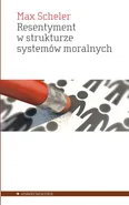 Resentyment w strukturze systemów moralnych - Max Scheler