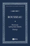 Rousseau sędzią Jana Jakuba Dialogi - Jan Jakub Rousseau