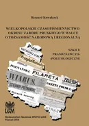 Wielkopolskie czasopiśmiennictwo okresu zaboru pruskiego w walce o tożsamość narodową i regionalną - Ryszard Kowalczyk