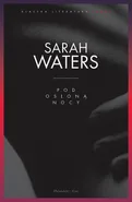 Pod osłoną nocy - Sarah Waters
