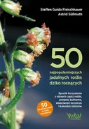 50 najpopularniejszych roślin dziko rosnących. - Astrid Süßmuth