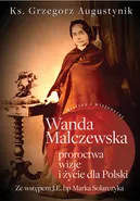 Wanda Malczewska Proroctwa wizje i życie dla Polski - Grzegorz Augustynik