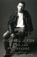 Nie ma jak przyszłość - Fox Michael J.