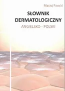 Słownik dermatologiczny angielsko-polski - Maciej Pawski