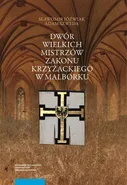 Dwór wielkich mistrzów zakonu krzyżackiego w Malborku - Sławomir Jóźwiak