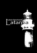 Latarnia - Łukasz Orzechowski