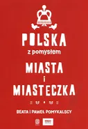 Polska z pomysłem. Miasta i miasteczka - Beata i Paweł Pomykalscy