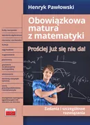 Obowiązkowa matura z matematyki Prościej już się nie da! Zadania i szczegółowe rozwiązania - Henryk Pawłowski