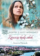 Zawsze będę obok Siostry z ulicy Wiśniowej - Joanna Nowak