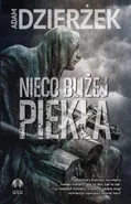 Nieco bliżej piekła - Adam Dzierżek