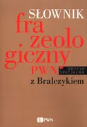 Słownik frazeologiczny PWN z Bralczykiem - Elżbieta Sobol