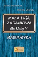 Mała liga zadaniowa dla klasy 5 Matematyka - Halina Murawska