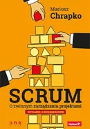 Scrum O zwinnym zarządzaniu projektami - Mariusz Chrapko