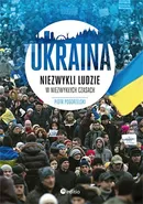 Ukraina Niezwykli ludzie w niezwykłych czasach - Piotr Pogorzelski